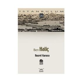 BENIM İSTANBULUM 26 BEN HALİÇ - NAIL GÜRELİ