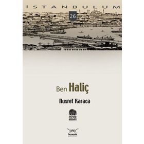 BENIM İSTANBULUM 26 BEN HALİÇ - NAIL GÜRELİ