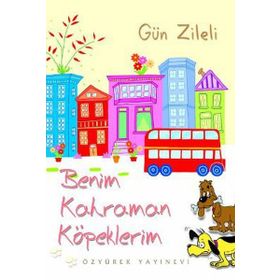 BENIM KAHRAMAN KÖPEKLERIM - GÜN ZILELI