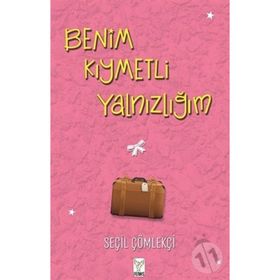 Benim Kıymetli Yalnızlığım - Seçil Çömlekçi - Feniks Yayınları