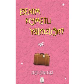 Benim Kıymetli Yalnızlığım - Seçil Çömlekçi - Feniks Yayınları