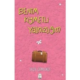 Benim Kıymetli Yalnızlığım - Seçil Çömlekçi - Feniks Yayınları
