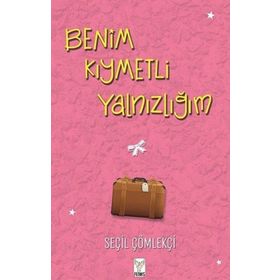 Benim Kıymetli Yalnızlığım - Seçil Çömlekçi - Feniks Yayınları
