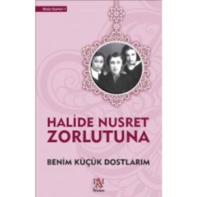 Benim Küçük Dostlarım - Halide Nusret Zorlutuna