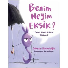 Benim Neyim Eksik? Yufka Yürekli Ğ’nin Hikayesi - Göknur Birincioğlu