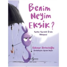 Benim Neyim Eksik? Yufka Yürekli Ğ’nin Hikayesi - Göknur Birincioğlu