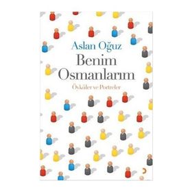 Benim Osmanlarım - Aslan Oğuz