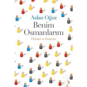 Benim Osmanlarım - Aslan Oğuz