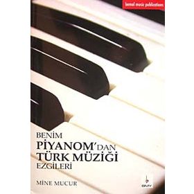 BENIM PIYANOM'DAN TÜRK MÜZIĞI EZGILERI - MINE MUCUR