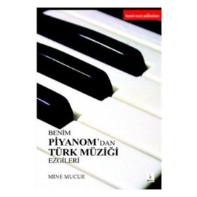 BENIM PIYANOM'DAN TÜRK MÜZIĞI EZGILERI - MINE MUCUR