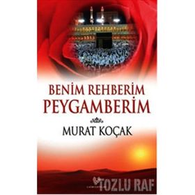 BENIM REHBERIM PEYGAMBERIM - MURAT KOÇAK