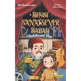 Benim Sanatsever Babam Abdülhamid Han - İkbal Betül Armağan