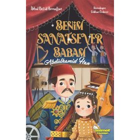 Benim Sanatsever Babam Abdülhamid Han - İkbal Betül Armağan