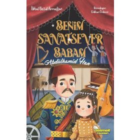 Benim Sanatsever Babam Abdülhamid Han - İkbal Betül Armağan