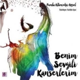 Benim Sevgili Kanserlerim - Funda Altınçekiç Aysel