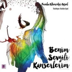 Benim Sevgili Kanserlerim - Funda Altınçekiç Aysel