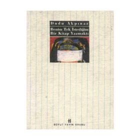 BENIM TEK İSTEDİĞİM BIR KITAP YAZMAKTI - DUDU AKPINAR