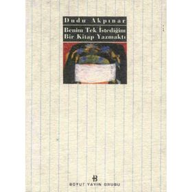 BENIM TEK İSTEDİĞİM BIR KITAP YAZMAKTI - DUDU AKPINAR