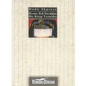 BENIM TEK İSTEDİĞİM BIR KITAP YAZMAKTI - DUDU AKPINAR