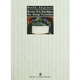 BENIM TEK İSTEDİĞİM BIR KITAP YAZMAKTI - DUDU AKPINAR