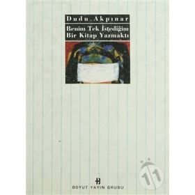 BENIM TEK İSTEDİĞİM BIR KITAP YAZMAKTI - DUDU AKPINAR