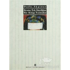 BENIM TEK İSTEDİĞİM BIR KITAP YAZMAKTI - DUDU AKPINAR