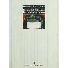 BENIM TEK İSTEDİĞİM BIR KITAP YAZMAKTI - DUDU AKPINAR