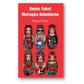 Benim Tuhaf Matruşka Bebeklerim - Özlem Ünaldı - Çınar Yayınları