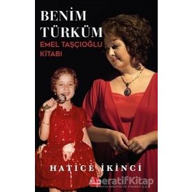 Benim Türküm: Emel Taşçıoğlu Kitabı - Hatice İkinci