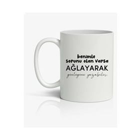 Benimle Sorunu Olan Ağlayarak Günlüğüne Yazabilir Baskılı Kupa