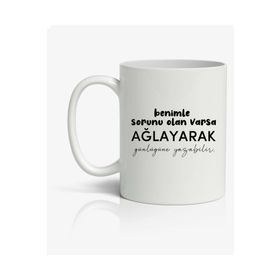Benimle Sorunu Olan Ağlayarak Günlüğüne Yazabilir Baskılı Kupa