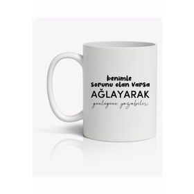 Benimle Sorunu Olan Ağlayarak Günlüğüne Yazabilir Baskılı Kupa