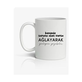 Benimle Sorunu Olan Ağlayarak Günlüğüne Yazabilir Baskılı Kupa