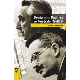 Benjamin, Barthes ve Fotoğrafın Tekilliği - Kathrin Yacavone
