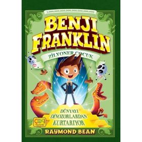 Benji Franklin Zilyoner Çocuk Dünyayı Dinozorlardan Kurtarıyor Raymond Bean Çoki Yayınları