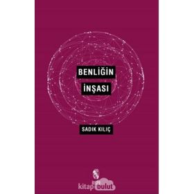 BENLİĞİN İNŞASI - SADIK KILIÇ
