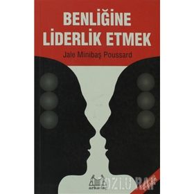 BENLİĞİNE LIDERLIK ETMEK - JALE MİNİBAŞ POUSSARD