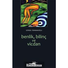 BENLIK, BİLİNÇ VE VICDAN - GÜRSEL TOKMAKOĞLU