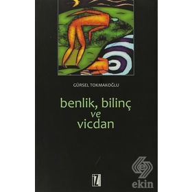 BENLIK, BİLİNÇ VE VICDAN - GÜRSEL TOKMAKOĞLU