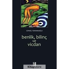 BENLIK, BİLİNÇ VE VICDAN - GÜRSEL TOKMAKOĞLU