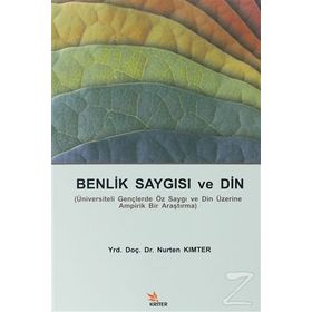 BENLIK SAYGISI VE DIN ÜNIVERSITELI GENÇLERDE ÖZ SAYGI VE DIN ÜZERINE BIR ARAŞTIRMA - NURTEN KIMTER
