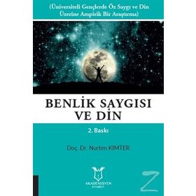 BENLIK SAYGISI VE DIN ÜNIVERSITELI GENÇLERDE ÖZ SAYGI VE DIN ÜZERINE BIR ARAŞTIRMA - NURTEN KIMTER