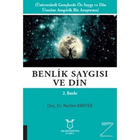 BENLIK SAYGISI VE DIN ÜNIVERSITELI GENÇLERDE ÖZ SAYGI VE DIN ÜZERINE BIR ARAŞTIRMA - NURTEN KIMTER