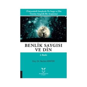 BENLIK SAYGISI VE DIN ÜNIVERSITELI GENÇLERDE ÖZ SAYGI VE DIN ÜZERINE BIR ARAŞTIRMA - NURTEN KIMTER