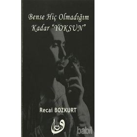 Bense Hiç Olmadığım Kadar Yoksun - Recai Bozkurt