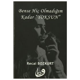 Bense Hiç Olmadığım Kadar Yoksun - Recai Bozkurt