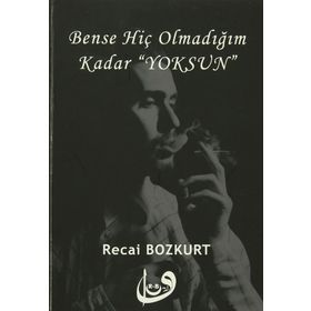 Bense Hiç Olmadığım Kadar Yoksun - Recai Bozkurt