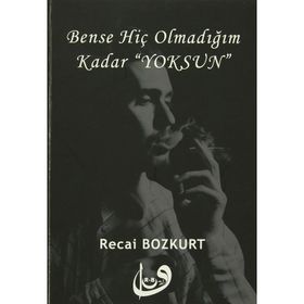 Bense Hiç Olmadığım Kadar Yoksun - Recai Bozkurt