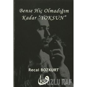 Bense Hiç Olmadığım Kadar Yoksun - Recai Bozkurt