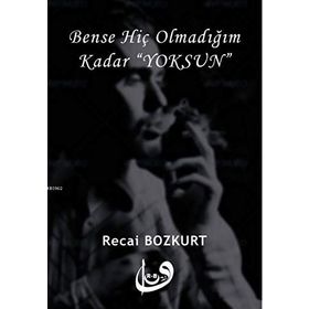Bense Hiç Olmadığım Kadar Yoksun - Recai Bozkurt